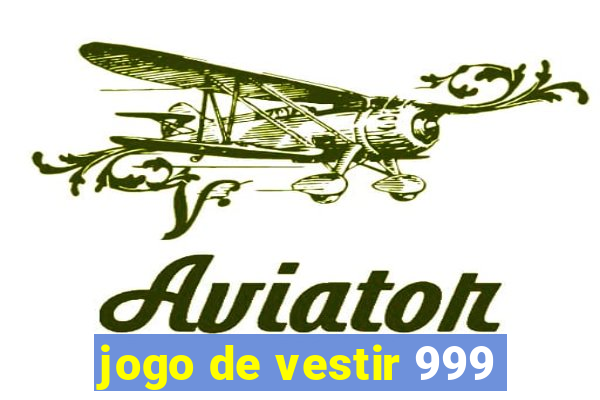 jogo de vestir 999